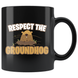 Respect The Groundhog 11oz Black Mug