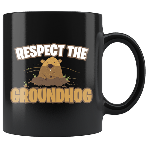 Respect The Groundhog 11oz Black Mug