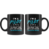 I'm A Pilot To Save Time Let's Just Assume I Am Never Wrong 11oz Black Mug