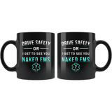 Drive Safely Or I Get To See You Naked EMS 11oz Black Mug
