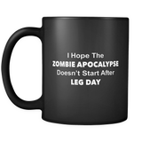 I Hope The Zombie Apocalypse Doesn't Start After Leg Day Black Mug