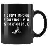 I Don't Snore I Dream I'm A Snowmobile 11oz Black Mug