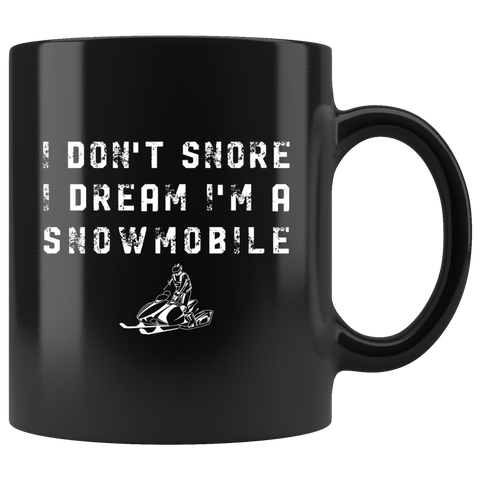 I Don't Snore I Dream I'm A Snowmobile 11oz Black Mug