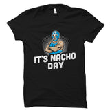 It's Nacho Day - Cinco De Mayo Shirt