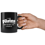 I Like Pilates And Maybe Like 3 People 11oz Black Mug