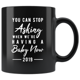 You Can Stop Asking When We're Having A Baby Now 11oz Black Mug