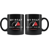 My Boat Doesn't Run On "Thanks" 11oz Black Mug
