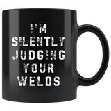 I'm Silently Judging Your Welds 11oz Black Mug