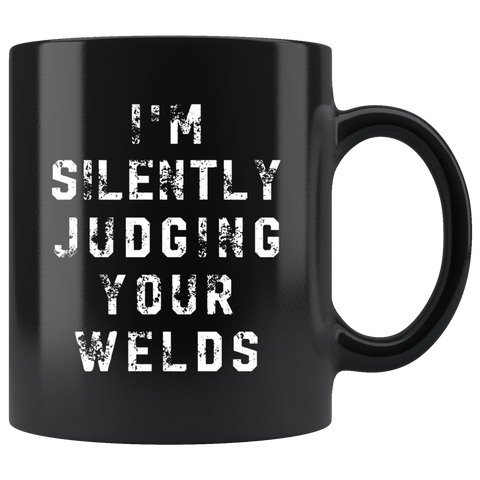 I'm Silently Judging Your Welds 11oz Black Mug