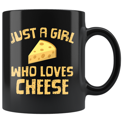 Just A Girl Who Loves Cheese 11oz Black Mug