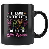 I Teach Kindergarten For All The Little Reasons 11oz Black Mug