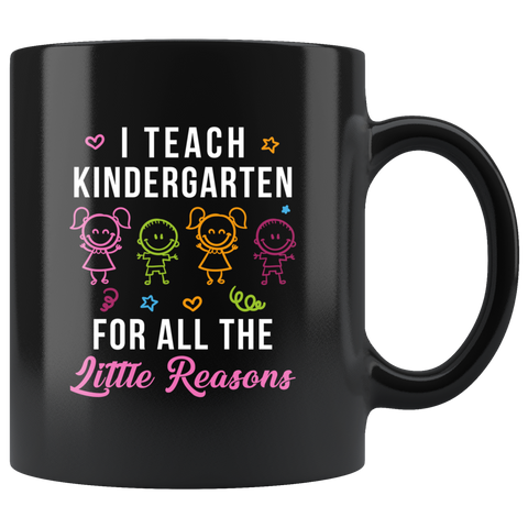 I Teach Kindergarten For All The Little Reasons 11oz Black Mug