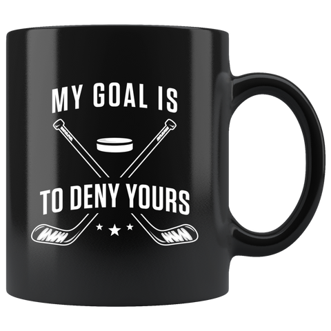 My Goal Is To Deny Yours (Hockey) 11oz Black Mug