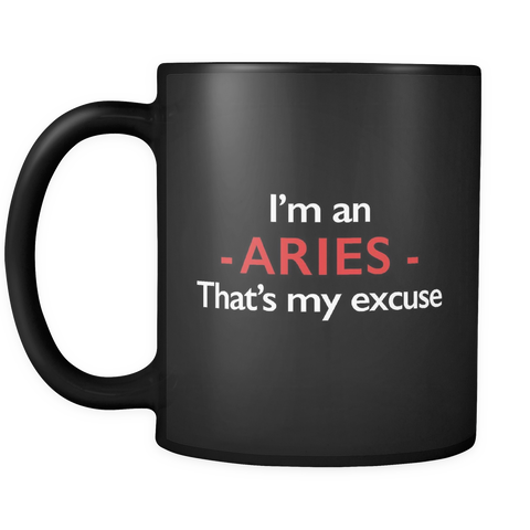 I'm An Aries That's My Excuse Black Mug