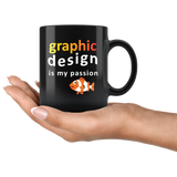 Graphic Design Is My Passion 11oz Black Mug
