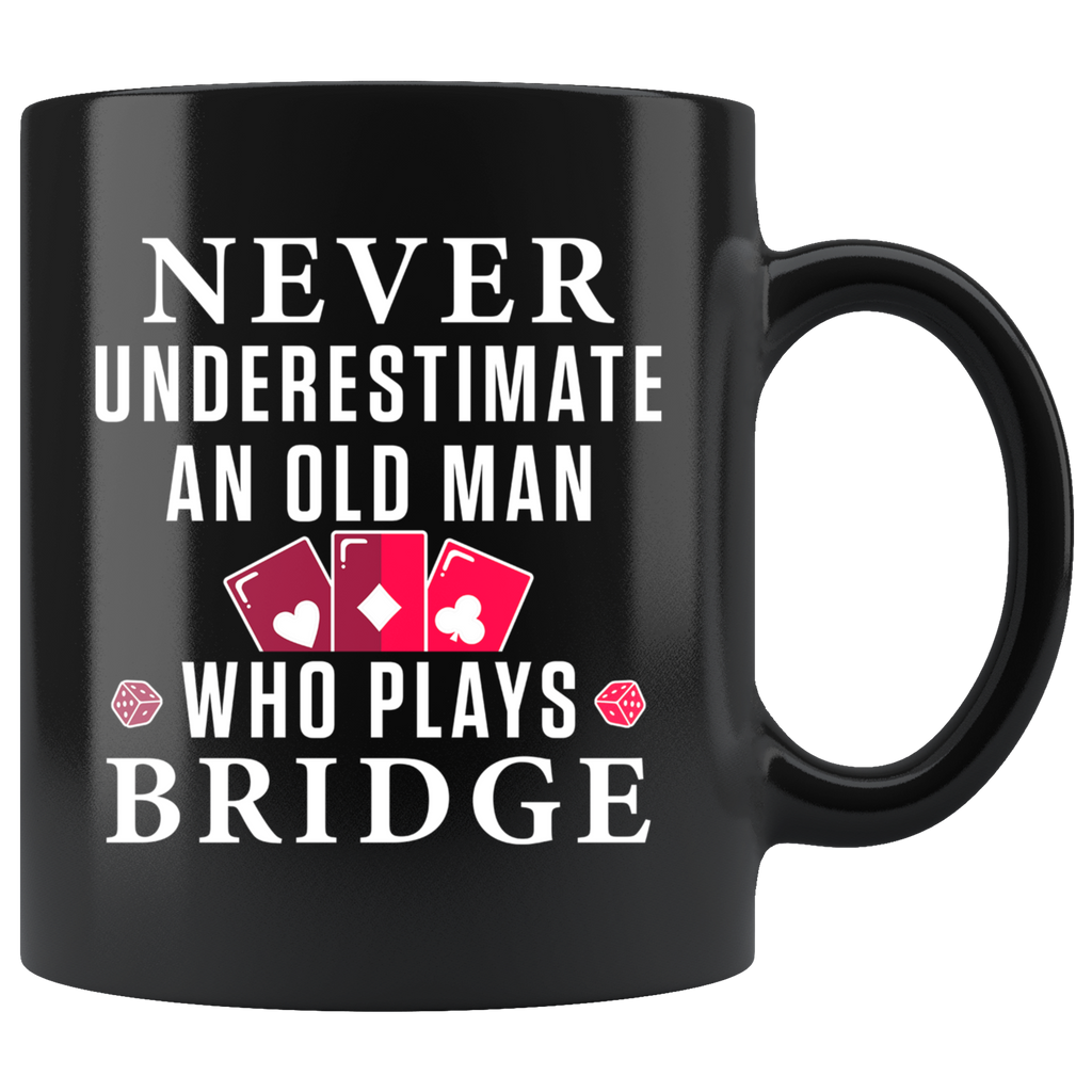 Never Underestimate An Old Man Who Plays Bridge 11oz Black Mug