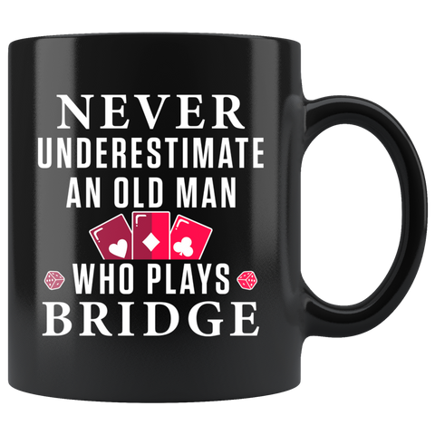 Never Underestimate An Old Man Who Plays Bridge 11oz Black Mug