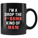 I'm A Drop The F-Bomb Kind Of Mom 11oz Black Mug