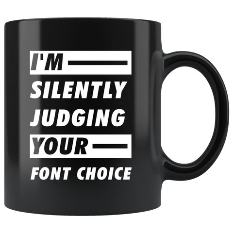 I'm Silently Judging Your Font Choice 11oz Black Mug