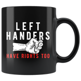 Left Handers Have Rights Too 11oz Black Mug