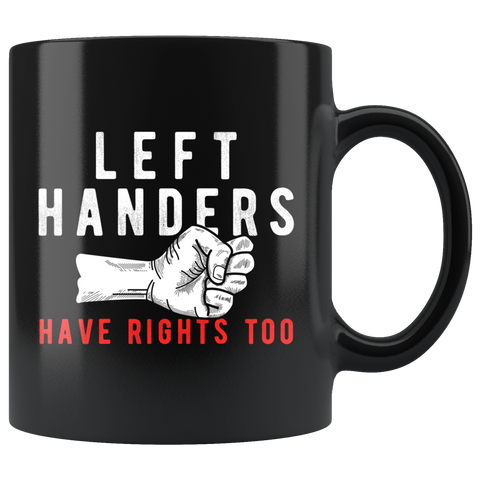 Left Handers Have Rights Too 11oz Black Mug