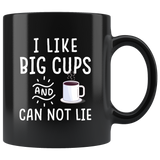 I Like Big Cups And I Can Not Lie 11oz Black Mug