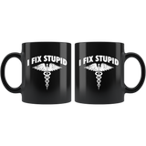 I Fix Stupid - Medical Team 11oz Black Mug