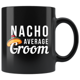 Nacho Average Groom 11oz Black Mug