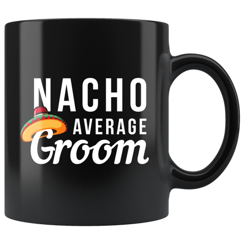 Nacho Average Groom 11oz Black Mug