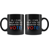 Hi, I Can Help You To Register To Vote! 11oz Black Mug