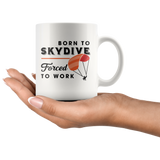 Born To Skydive Forced To Work 11oz White Mug