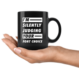 I'm Silently Judging Your Font Choice 11oz Black Mug