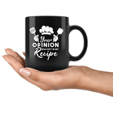 Your Opinion Was Not In My Recipe 11oz Black Mug