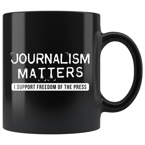 Journalism Matters. I Support Freedom Of The Press 11oz Black Mug