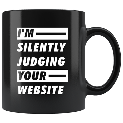 I'm Silently Judging Your Website  11oz Black Mug