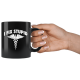 I Fix Stupid - Medical Team 11oz Black Mug