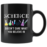 Science Doesn't Care What You Believe In 11oz Black Mug