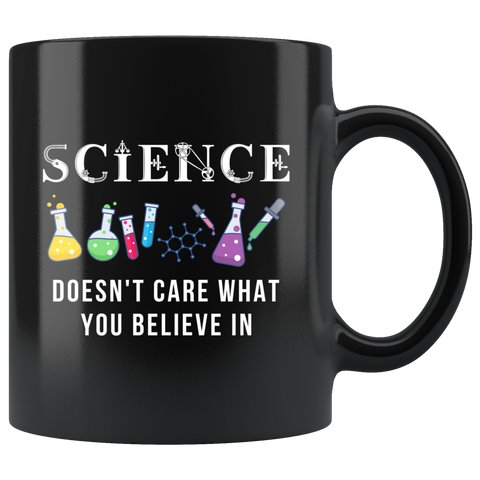 Science Doesn't Care What You Believe In 11oz Black Mug