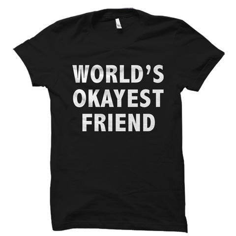 World's Okayest Friend T-Shirt
