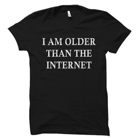I Am Older Than The Internet Shirt