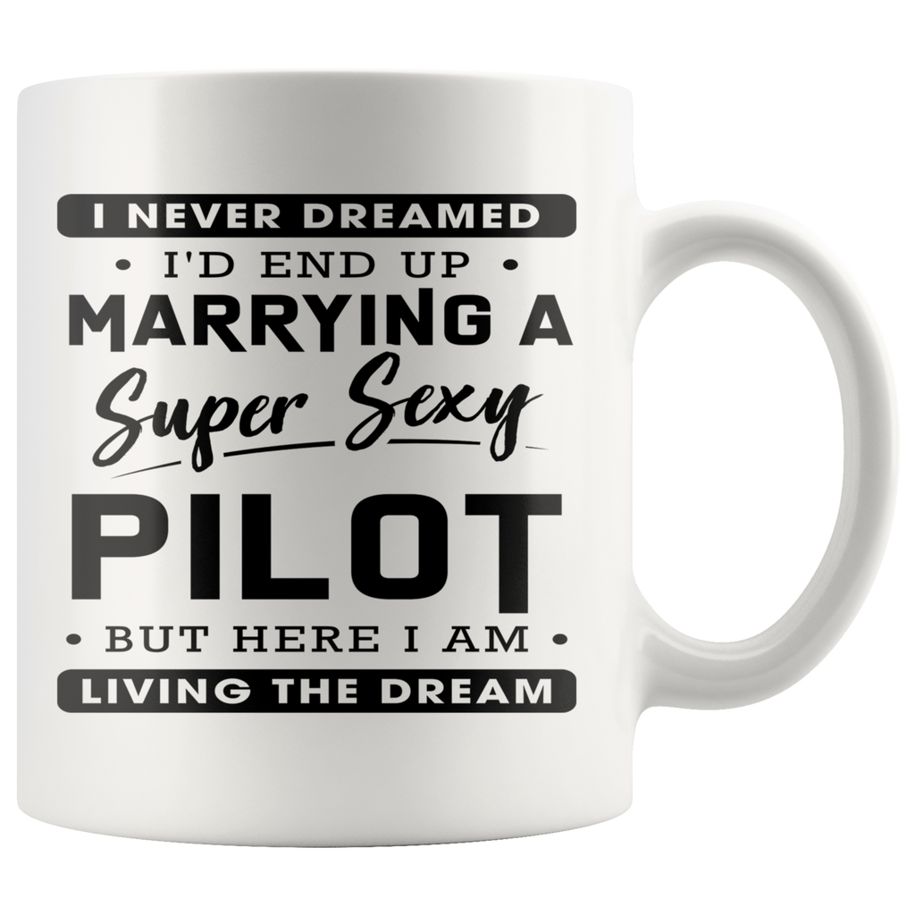 Marrying A Super Sexy Pilot 11oz White Mug