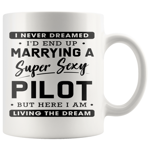 Marrying A Super Sexy Pilot 11oz White Mug