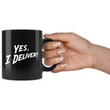 Yes, I Deliver! 11oz Black Mug