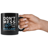 Don't Mess With The Mail Lady (i Know Where You Live) 11oz Black Mug