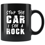 Stop The Car I See A Rock 11oz Black Mug