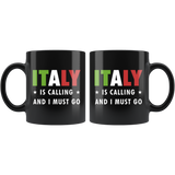 Italy Is Calling And I Must Go 11oz Black Mug