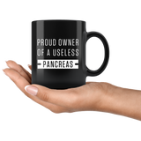 Proud Owner Of A Useless Pancreas 11oz Black Mug