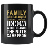 Family Genealogist I Know Which Branch The Nuts Came From 11oz Black Mug