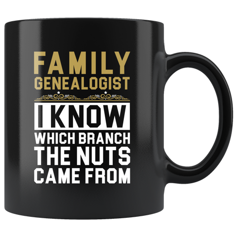 Family Genealogist I Know Which Branch The Nuts Came From 11oz Black Mug