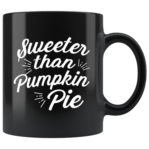 Sweeter Than Pumpkin Pie 11oz Black Mug